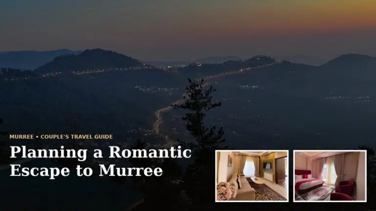 Planning a Romantic Escape to Murree